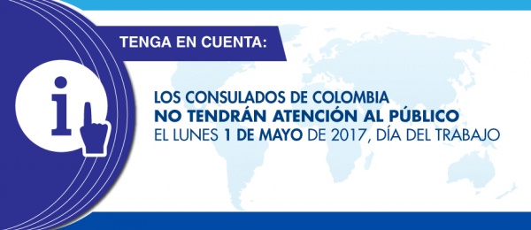 Los consulados de Colombia no tendrán atención al público el lunes 1 de mayo de 2017, Día del Trabajo